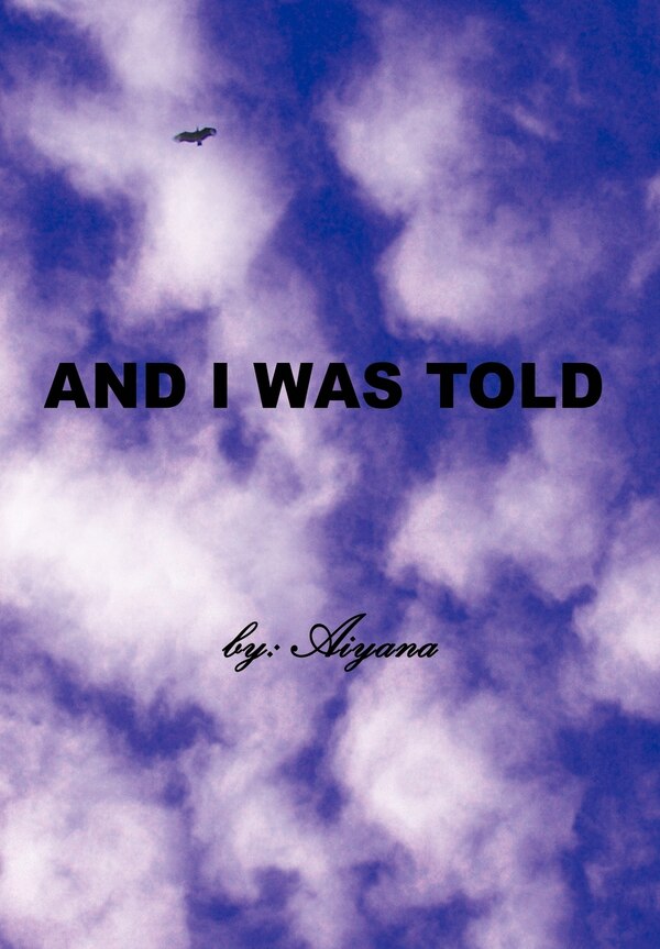 And I Was Told by Aiyana Aiyana, Hardcover | Indigo Chapters