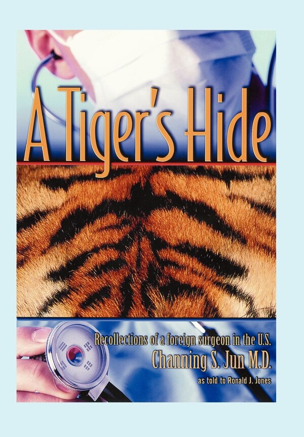 A Tiger's Hide by Channing S Jun, Hardcover | Indigo Chapters