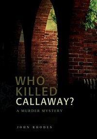 Who Killed Callaway? by John Rhodes, Hardcover | Indigo Chapters