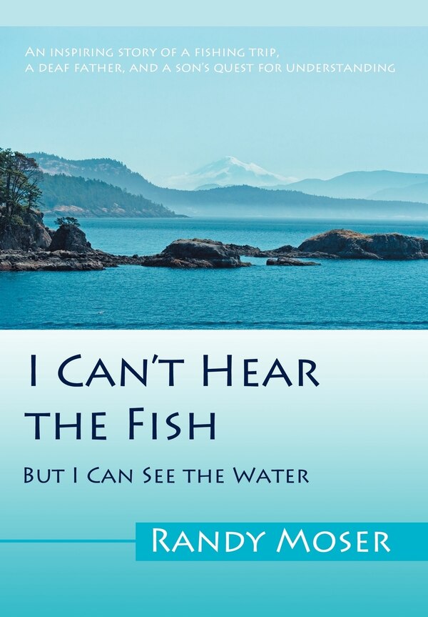 I Can't Hear the Fish by Randy Moser, Hardcover | Indigo Chapters
