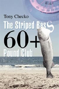 The Striped Bass 60+ Pound Club by Tony Checko, Hardcover | Indigo Chapters