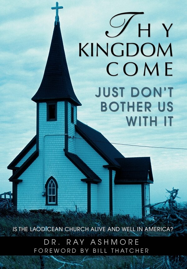Thy Kingdom Come by Ray Ashmore, Hardcover | Indigo Chapters
