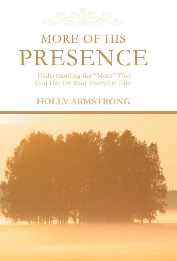 More of His Presence by Holly Armstrong, Hardcover | Indigo Chapters