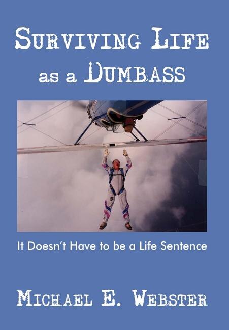 Surviving Life as a Dumbass by Michael E Webster, Hardcover | Indigo Chapters