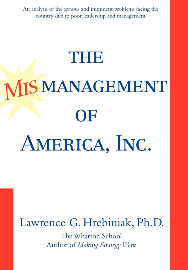 The Mismanagement of America Inc by Lawrence G Hrebiniak, Hardcover | Indigo Chapters