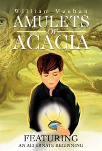 Amulets of Acacia by William Meehan, Hardcover | Indigo Chapters