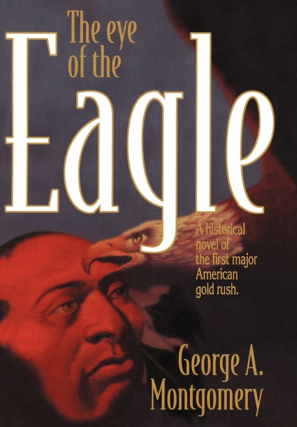 The Eye of the Eagle by George A Montgomery, Hardcover | Indigo Chapters