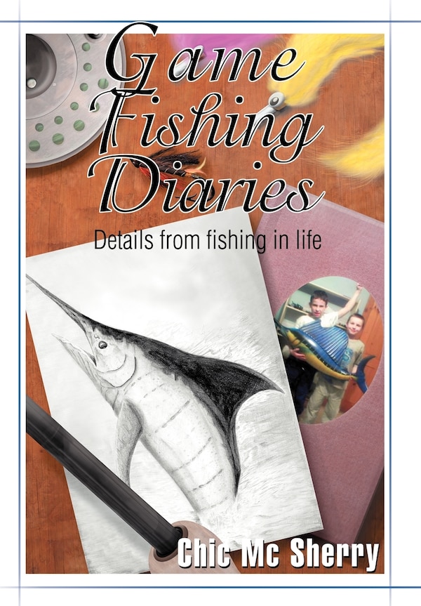 Game Fishing Diaries by Chic MC Sherry, Hardcover | Indigo Chapters