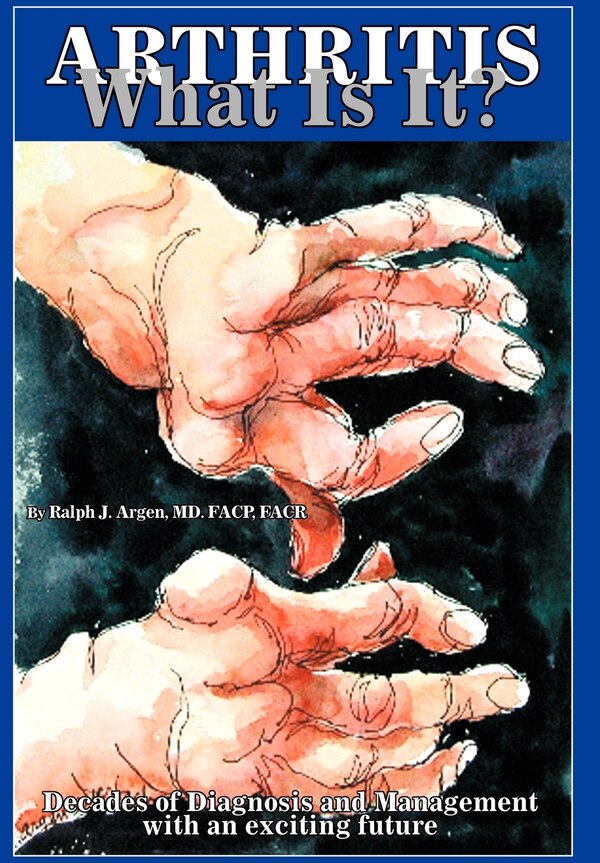 Arthritis What Is It? by Ralph J Argen Facp Facr, Hardcover | Indigo Chapters