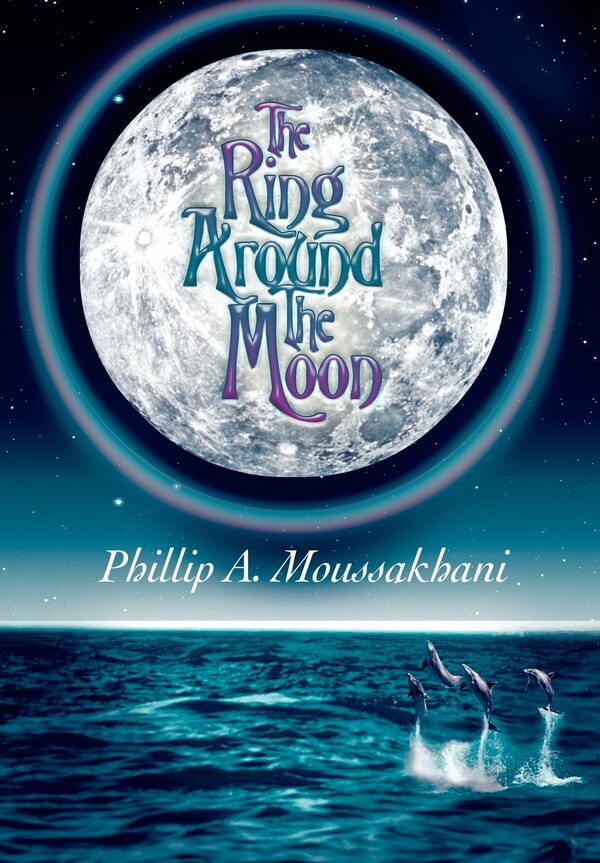 The Ring Around The Moon by Phillip A Moussakhani, Hardcover | Indigo Chapters