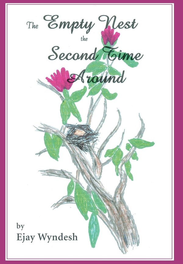 The Empty Nest The Second Time Around by Ejay Wyndesh, Hardcover | Indigo Chapters