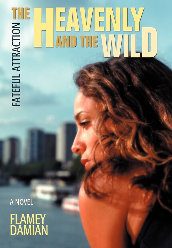 The Heavenly and the Wild by Flamey Damian, Hardcover | Indigo Chapters