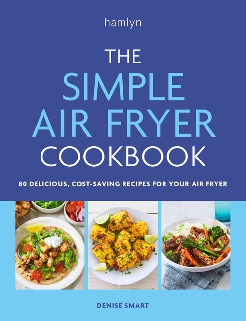 The Simple Air Fryer Cookbook by Denise Smart, Paperback | Indigo Chapters