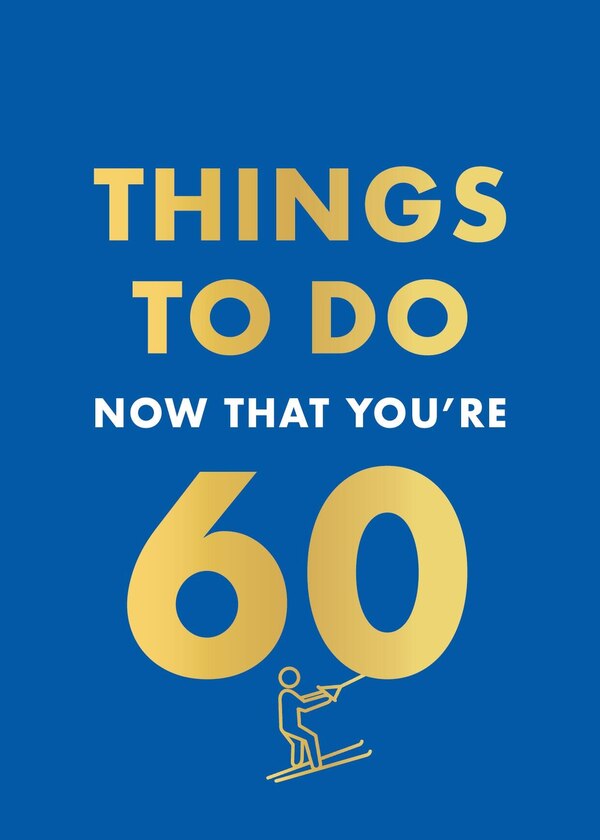 Things to Do Now That You're 60 by Graeme Kent, Hardcover | Indigo Chapters