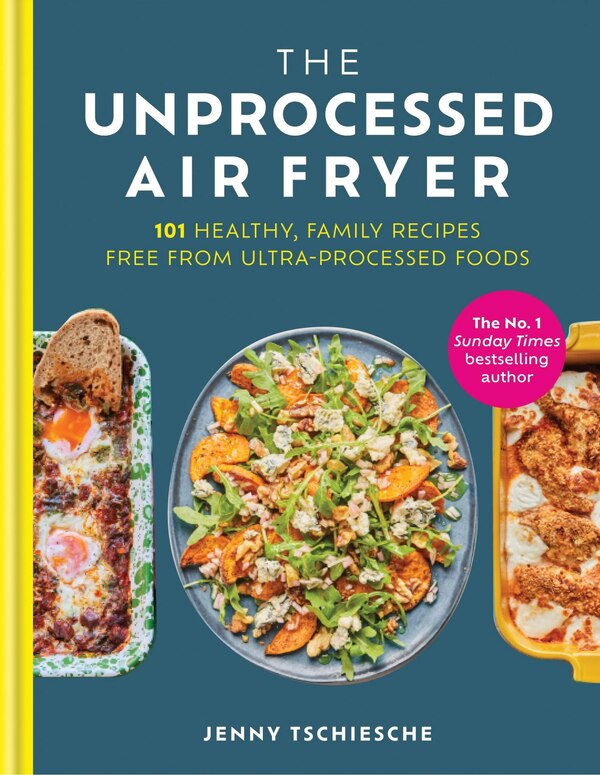 The Unprocessed Air Fryer by Jenny Tschiesche, Hardcover | Indigo Chapters