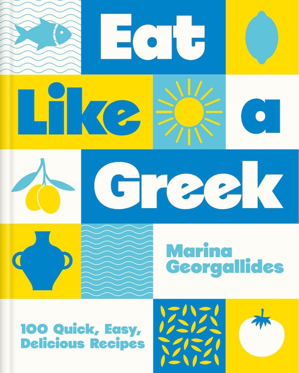 Eat Like a Greek by Marina Georgallides, Hardcover | Indigo Chapters