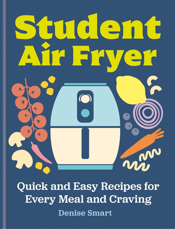 The Student Air Fryer by Denise Smart, Hardcover | Indigo Chapters