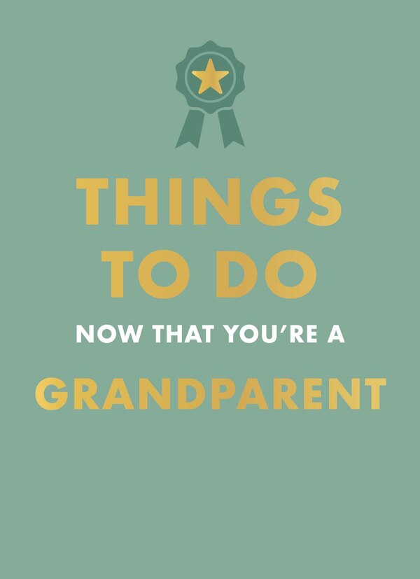 Things to Do Now That You're a Grandparent by Amy Goyer, Hardcover | Indigo Chapters
