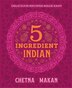 Chetna's 5-Ingredient Indian by Chetna Makan, Hardcover | Indigo Chapters