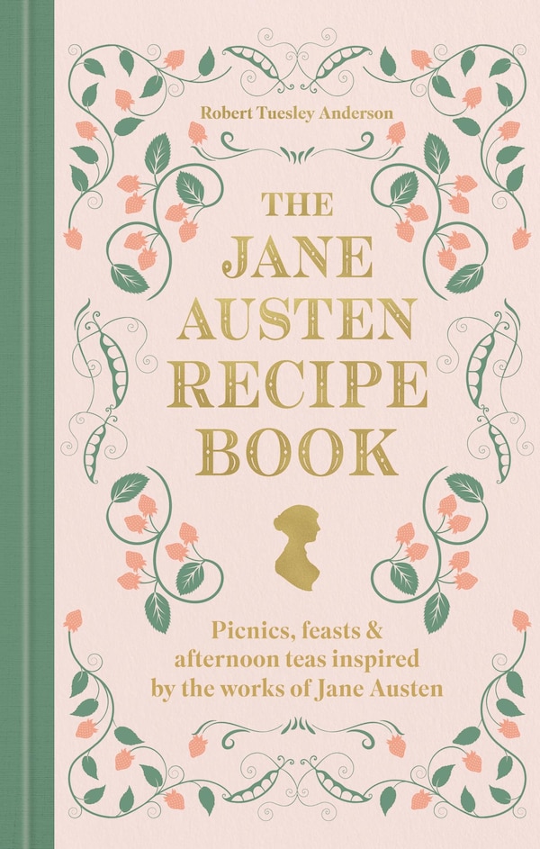 The Jane Austen Recipe Book by Robert Tuesley Anderson, Hardcover | Indigo Chapters