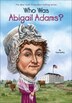 Who Was Abigail Adams? by Kelley, Reinforced Library Binding | Indigo Chapters