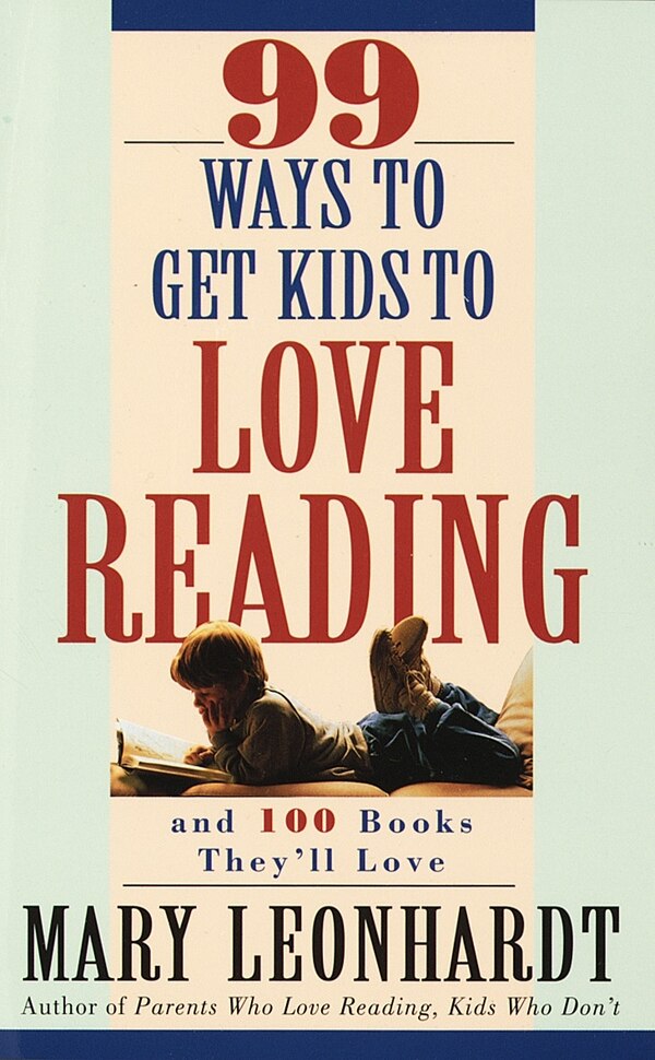 99 Ways To Get Kids To Love Reading by Mary Leonhardt, Paperback | Indigo Chapters