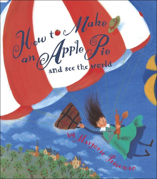 How To Make An Apple Pie And See The World by Marjorie Priceman, Reinforced Library Binding | Indigo Chapters
