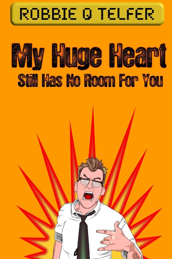 My Huge Heart Still Has No Room For You by Robbie Q Telfer, Paperback | Indigo Chapters