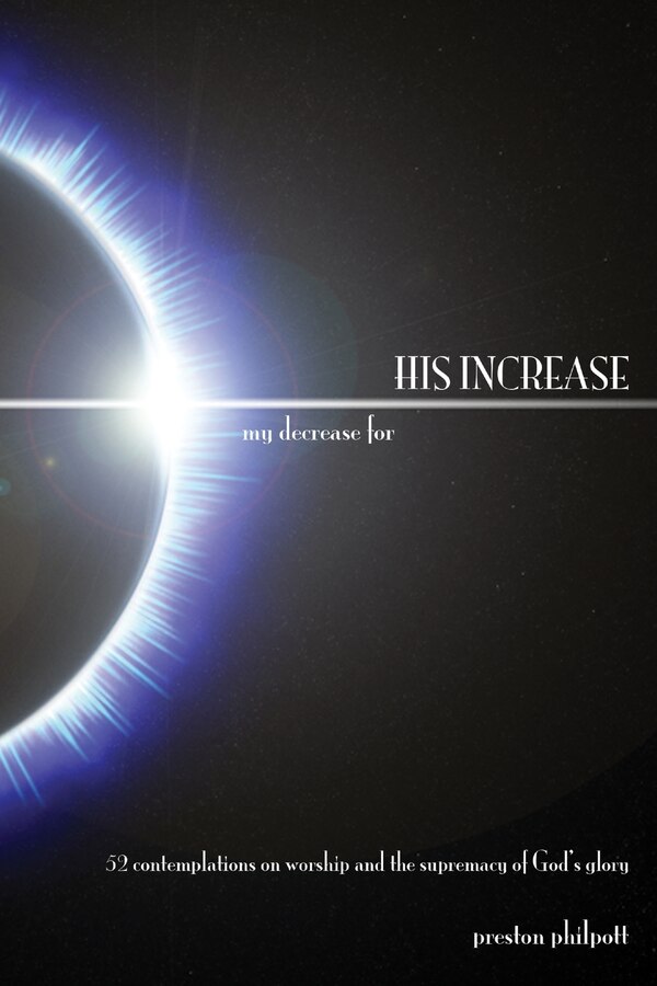 my decrease for HIS INCREASE by Preston Philpott, Paperback | Indigo Chapters