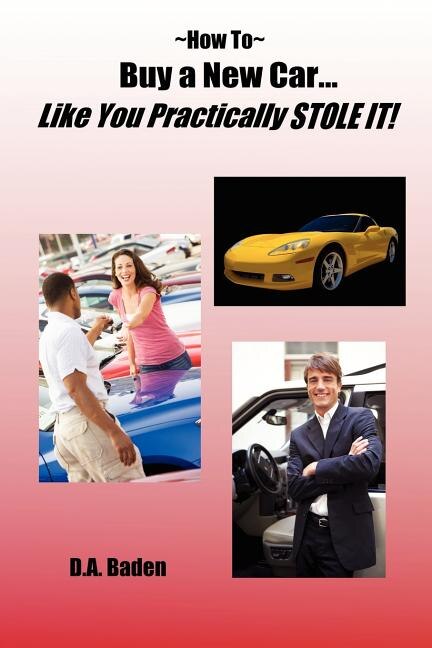 How To Buy a New Car Like You Practically Stole It by D A Baden, Paperback | Indigo Chapters