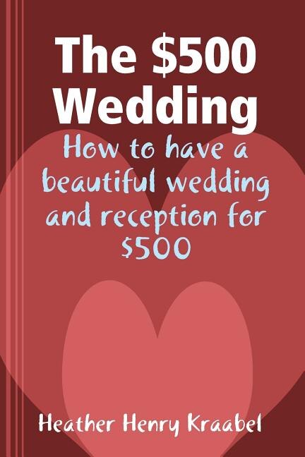 The 500 Wedding by Heather Henry Kraabel, Paperback | Indigo Chapters