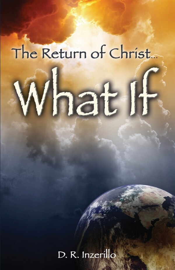 The Return of Christ . . . What If by D R Inzerillo, Paperback | Indigo Chapters