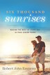 Six Thousand Sunrises by Robert John Emmons, Paperback | Indigo Chapters
