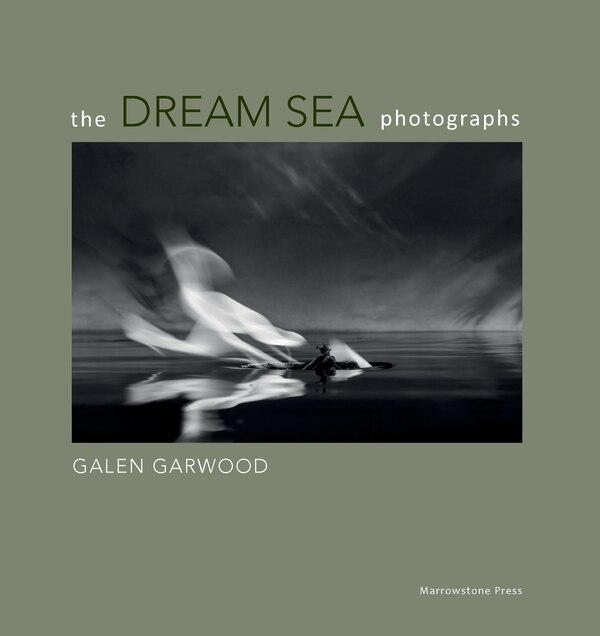 The Dream Sea photographs by Galen Garwood, Paperback | Indigo Chapters