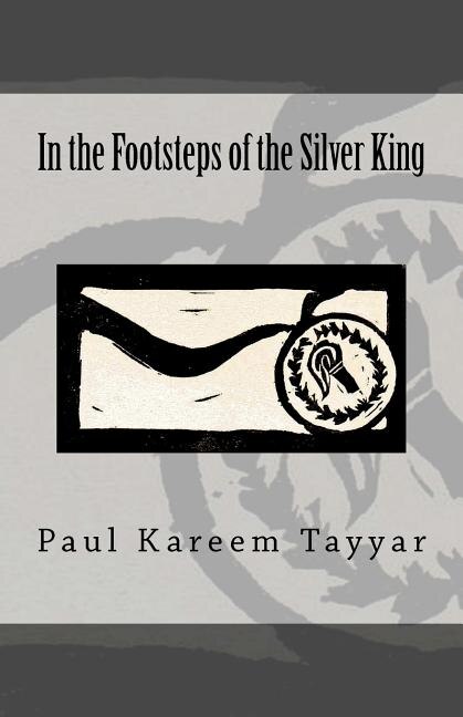 In the Footsteps of the Silver King by Paul Kareem Tayyar, Paperback | Indigo Chapters
