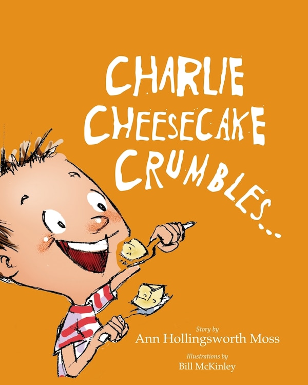 Charlie Cheesecake Crumbles by Ann Hollingsworth Moss, Paperback | Indigo Chapters