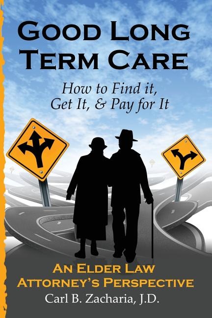Good Long Term Care - How to Find it Get It and Pay for It by Carl B Zacharia Esq, Paperback | Indigo Chapters
