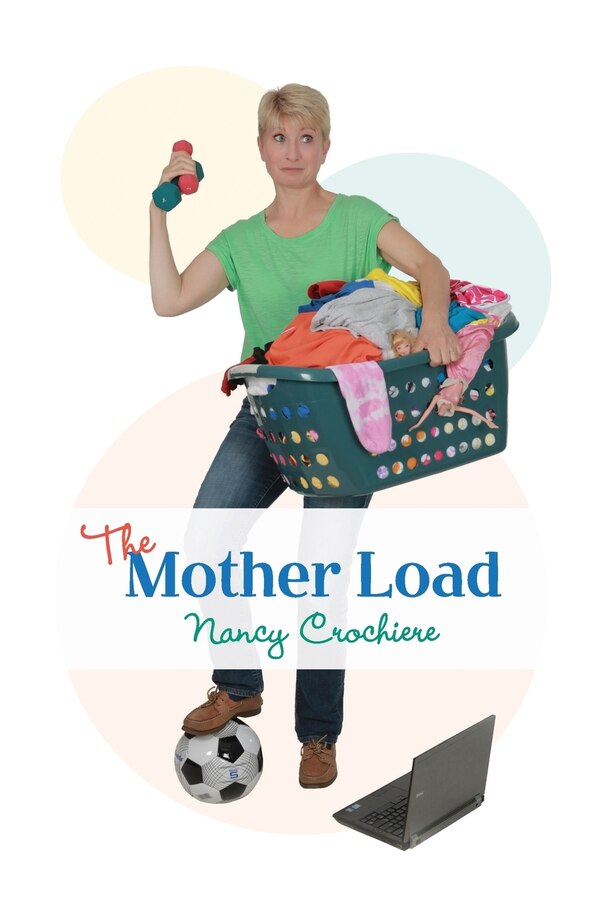 The Mother Load by Nancy Crochiere, Paperback | Indigo Chapters