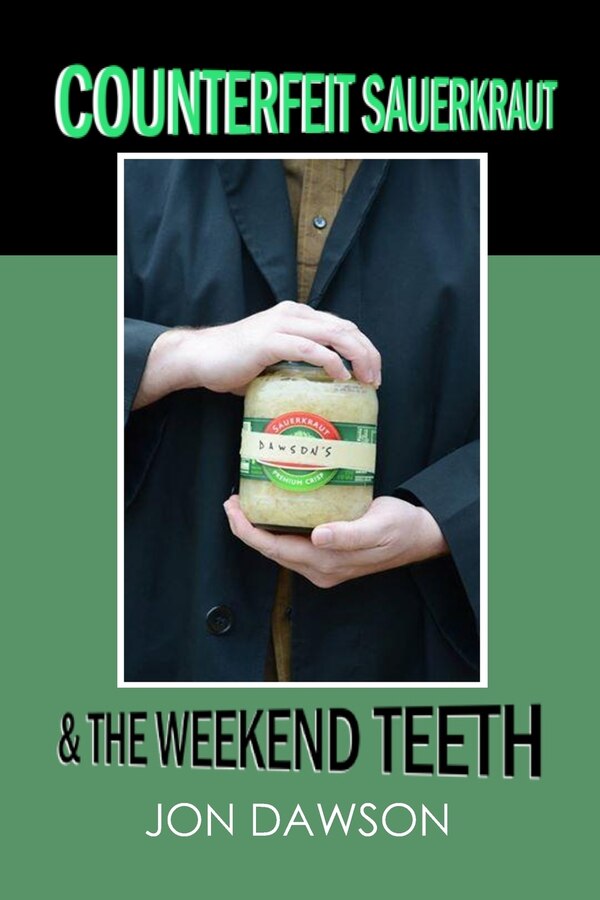 Counterfeit Sauerkraut & The Weekend Teeth by Jon Dawson, Paperback | Indigo Chapters