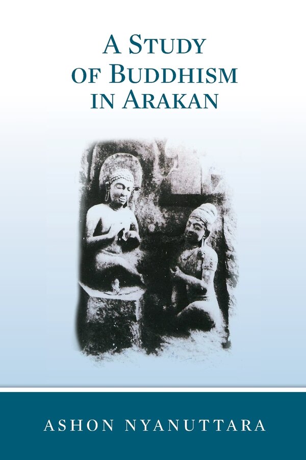 A Study of Buddhism in Arakan by Ashon Nyanuttara, Paperback | Indigo Chapters
