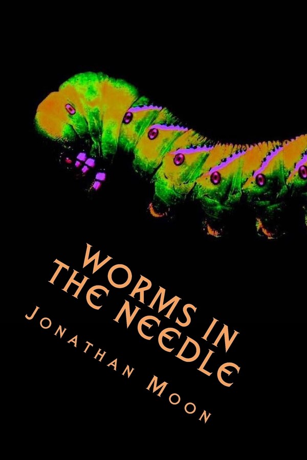 Worms in the Needle by Jonathan Moon, Paperback | Indigo Chapters