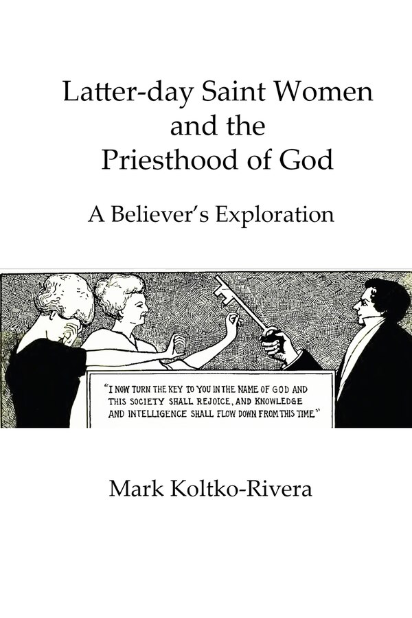 Latter-day Saint Women and the Priesthood of God by Mark Koltko-Rivera, Paperback | Indigo Chapters