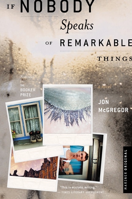 If Nobody Speaks Of Remarkable Things by Jon Mcgregor, Paperback | Indigo Chapters