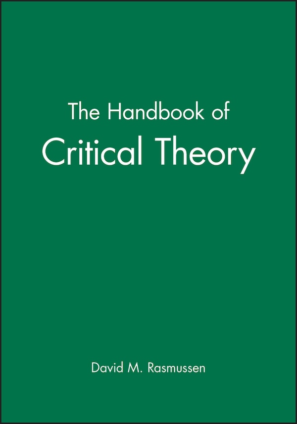 The Handbook of Critical Theory by David M. Rasmussen, Hardcover | Indigo Chapters
