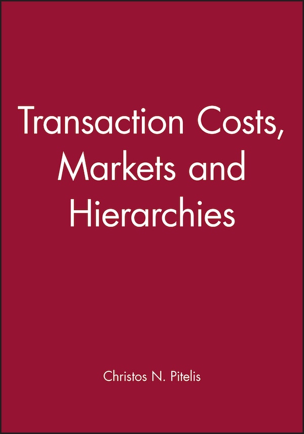Transaction Costs Markets and Hierarchies by Christos N. Pitelis, Paperback | Indigo Chapters