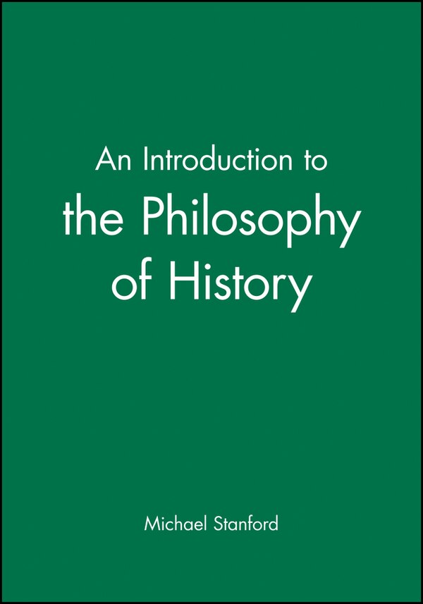 An Introduction to the Philosophy of History by Michael Stanford, Paperback | Indigo Chapters