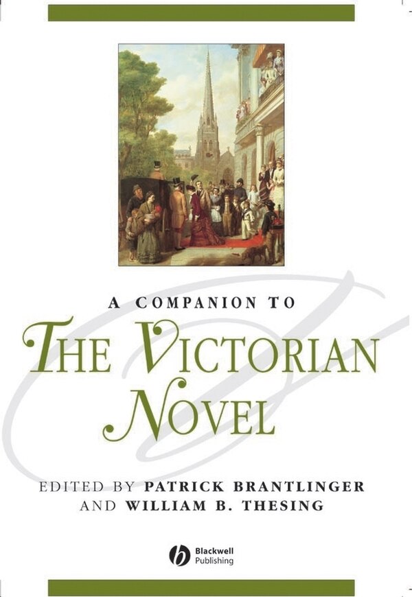 A Companion to the Victorian Novel by Patrick Brantlinger, Hardcover | Indigo Chapters