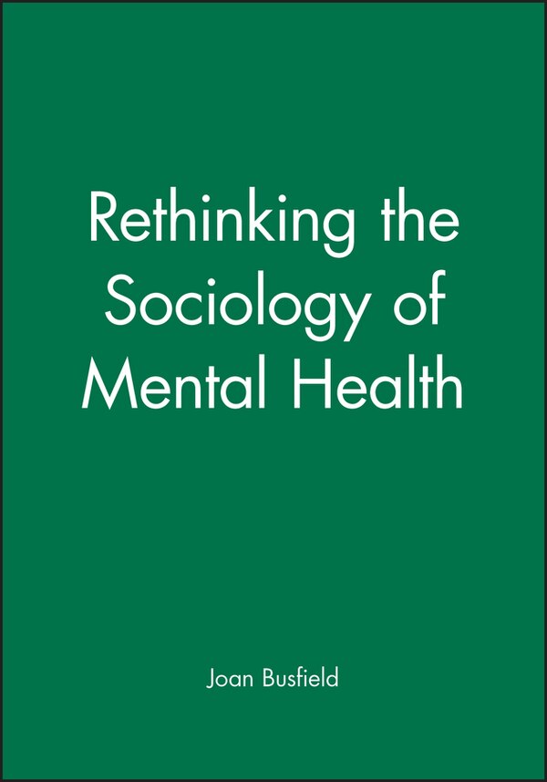 Rethinking the Sociology of Mental Health by Joan Busfield, Paperback | Indigo Chapters