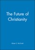 The Future of Christianity by Alister E. McGrath, Paperback | Indigo Chapters