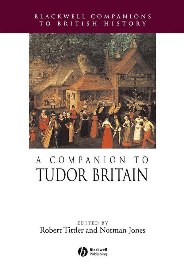 A Companion to Tudor Britain by Robert Tittler, Hardcover | Indigo Chapters